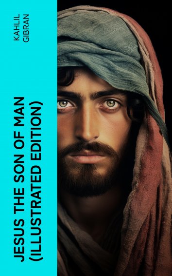 Kahlil Gibran Jesus The Son Of Man Illustrated Edition Als Ebook