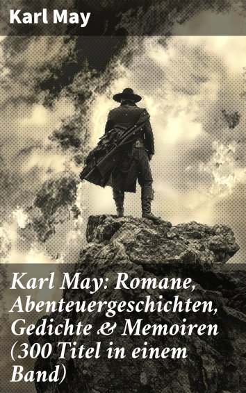 Karl May Karl May Romane Abenteuergeschichten Gedichte Memoiren