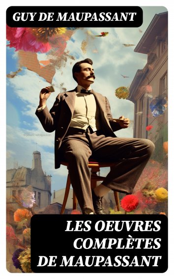 Guy De Maupassant Les Oeuvres Compl Tes De Maupassant Free On Readfy