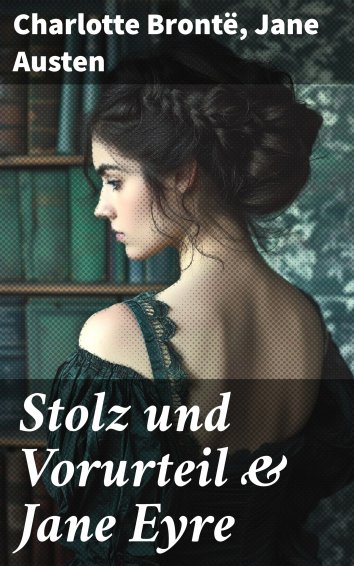 Charlotte Bronté Jane Austen Stolz und Vorurteil Jane Eyre als