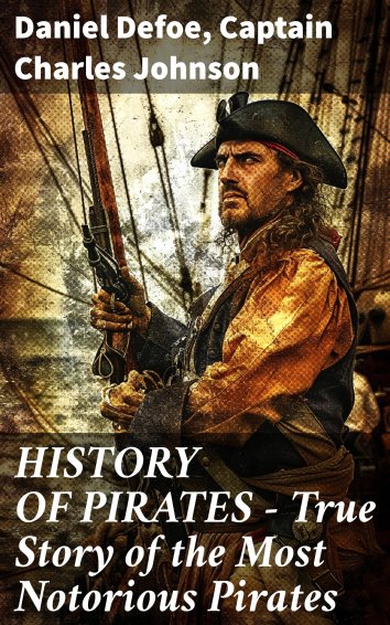 Captain Charles Johnson Daniel Defoe History Of Pirates True Story