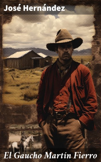 Jos Hern Ndez El Gaucho Mart N Fierro Als Ebook Kostenlos Bei Readfy