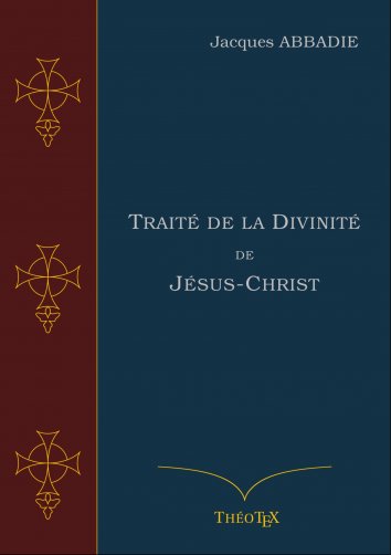 Jacques Abbadie Traité de la Divinité de Jésus Christ free on readfy