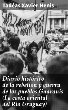 eBook: Diario histórico de la rebelion y guerra de los pueblos Guaranis (La costa oriental del Rio Uruguay)