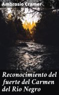 ebook: Reconocimiento del fuerte del Carmen del Rio Negro