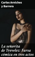 eBook: La señorita de Trevelez: Farsa cómica en tres actos