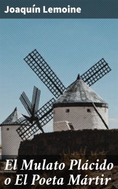 ebook: El Mulato Plácido o El Poeta Mártir