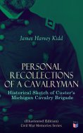 ebook: Personal Recollections of a Cavalryman: Historical Sketch of Custer's Michigan Cavalry Brigade (Illu
