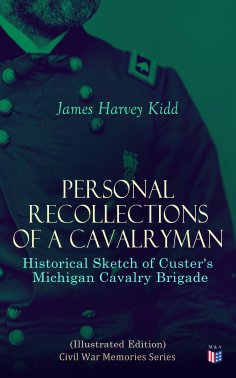 ebook: Personal Recollections of a Cavalryman: Historical Sketch of Custer's Michigan Cavalry Brigade (Illu