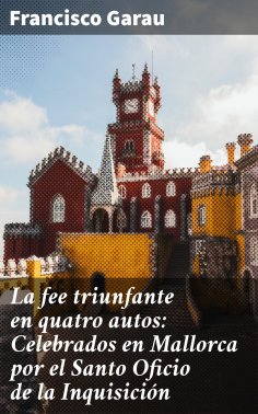 ebook: La fee triunfante en quatro autos: Celebrados en Mallorca por el Santo Oficio de la Inquisición
