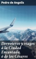 ebook: Derroteros y viages à la Ciudad Encantada, ó de los Césares