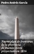 ebook: Nuevo plan de fronteras de la provincia de Buenos Aires, proyectado en 1816