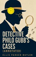 ebook: Detective Philo Gubb's Cases (Annotated)