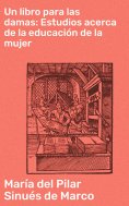 eBook: Un libro para las damas: Estudios acerca de la educación de la mujer