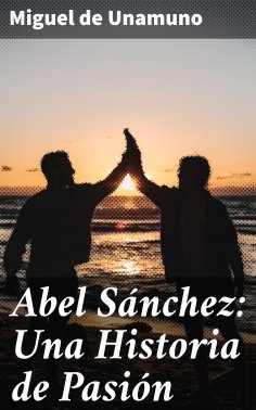 ebook: Abel Sánchez: Una Historia de Pasión