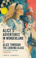 ebook: Alice's Adventures in Wonderland & Alice Through the Looking-Glass (Illustrated Edition) (Annotated)