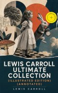 eBook: LEWIS CARROLL Ultimate Collection (Illustrated Edition) (Annotated)
