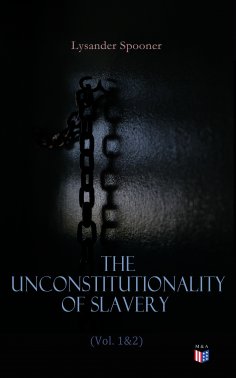 ebook: The Unconstitutionality of Slavery (Vol. 1&2)