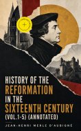 ebook: History of the Reformation in the Sixteenth Century (Vol.1-5) (Annotated)