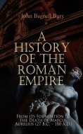 eBook: A History of the Roman Empire: From its Foundation to the Death of Marcus Aurelius (27 B.C. – 180 A.