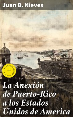 ebook: La Anexión de Puerto-Rico a los Estados Unidos de America
