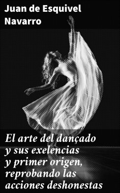 eBook: El arte del dançado y sus exelencias y primer origen, reprobando las acciones deshonestas