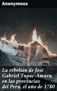 eBook: La rebelión de José Gabriel Tupac-Amaru en las provincias del Peru, el año de 1780