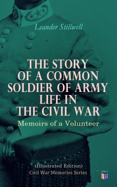 eBook: The Story of a Common Soldier of Army Life in the Civil War (Illustrated Edition)