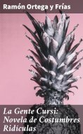 eBook: La Gente Cursi: Novela de Costumbres Ridículas