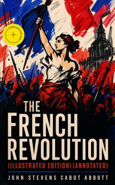 ebook: The French Revolution (Illustrated Edition) (Annotated)