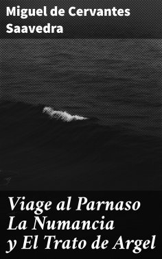 ebook: Viage al Parnaso La Numancia y El Trato de Argel