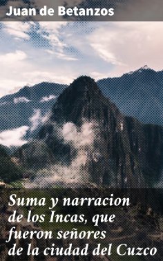 ebook: Suma y narracion de los Incas, que fueron señores de la ciudad del Cuzco