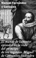 eBook: El manco de Lepanto: episodio de la vida del príncipe de los ingenios, Miguel de Cervantes-Saavedra