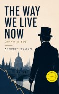 ebook: The Way We Live Now (Annotated)