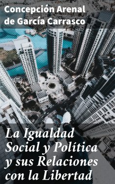 ebook: La Igualdad Social y Política y sus Relaciones con la Libertad