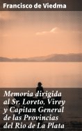 ebook: Memoria dirigida al Sr. Loreto, Virey y Capitan General de las Provincias del Rio de La Plata