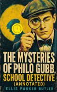 eBook: The Mysteries of Philo Gubb, School Detective (Annotated)