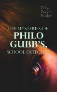ebook: The Mysteries of Philo Gubb, School Detective