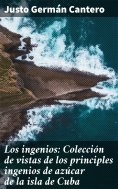 eBook: Los ingenios: Colección de vistas de los principles ingenios de azúcar de la isla de Cuba