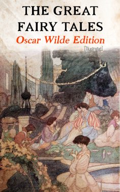 ebook: The Great Fairy Tales - Oscar Wilde Edition (Illustrated)