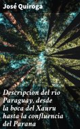 ebook: Descripcion del rio Paraguay, desde la boca del Xauru hasta la confluencia del Parana