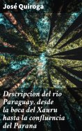 eBook: Descripcion del rio Paraguay, desde la boca del Xauru hasta la confluencia del Parana