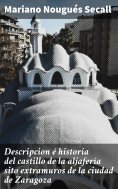 eBook: Descripcion é historia del castillo de la aljafería sito  extramuros de la ciudad de Zaragoza