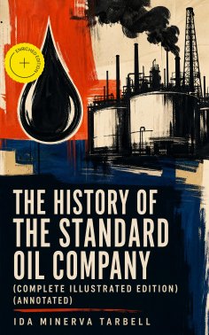 ebook: The History of the Standard Oil Company (Complete Illustrated Edition) (Annotated)