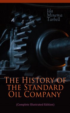 eBook: The History of the Standard Oil Company (Complete Illustrated Edition)