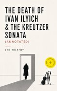 ebook: The Death of Ivan Ilyich & The Kreutzer Sonata (Annotated)