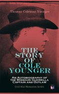 ebook: The Story of Cole Younger: An Autobiography of the Missouri Guerrilla Captain and Outlaw