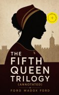 ebook: The Fifth Queen Trilogy (Annotated)