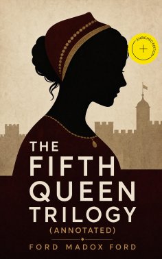 ebook: The Fifth Queen Trilogy (Annotated)