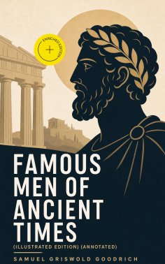 ebook: Famous Men of Ancient Times (Illustrated Edition) (Annotated)